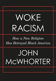 Woke Racism: How a New Religion Has Betrayed Black America (John McWhorter)