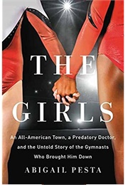 The Girls: An All-American Town, a Predatory Doctor, and the Untold Story of the Gymnasts (Abigail Pesta)