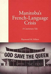 Manitoba's French-Language Crisis: A Cautionary Tale (Raymond M. Hebert)