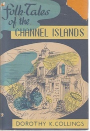 Folk-Tales of the Channel Islands (Dorothy K. Collings)