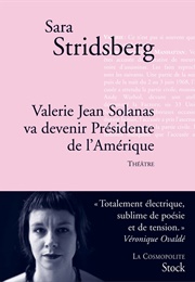 Valerie Jean Solanas Va Devenir Présidente De L'amérique : Théâtre (Sara Stridsberg)