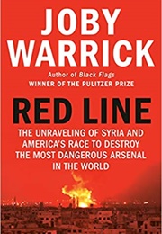 Red Line: The Unraveling of Syria and America's Race to Destroy the Most Dangerous Arsenal in the (Joby Warrick)