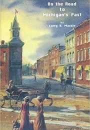 On the Road to Michigan's Past (Larry Massie)