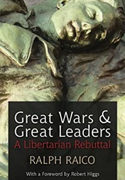 Great Wars & Great Leaders (Ralph Raico)