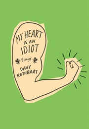My Heart Is an Idiot (Davy Rothbart)