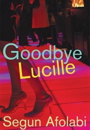 Goodbye Lucille (Segun Afolabi)