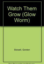 Watch Them Grow (Gordon Stowell)