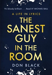The Sanest Guy in the Room: A Life in Lyrics (Don Black)
