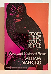 Stories That Could Be True (William Stafford)