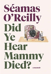 Did Ye Hear Mammy Died? (Séamas O'Reilly)