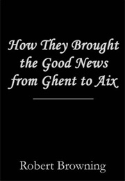 &#39;How They Brought the Good News From Ghent to Aix&#39; (Robert Browning)