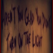 Aren't You Glad You Didn't Turn on the Light?