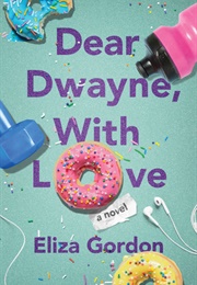 Dear Dwayne, With Love (Eliza Gordon)
