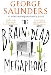 The Brain-Dead Megaphone (George Saunders)