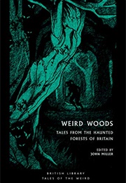 Weird Woods: Tales From the Haunted Forests of Britain (British Library Tales of the Weird)