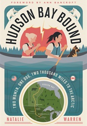 Hudson Bay Bound: Two Women, One Dog, Two Thousand Miles to the Arctic (Natalie Warren)