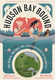 Hudson Bay Bound: Two Women, One Dog, Two Thousand Miles to the Arctic (Natalie Warren)