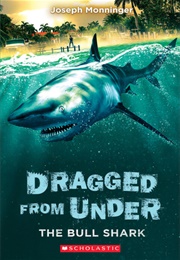 Dragged From Under: The Bull Shark (Joseph Monninger)
