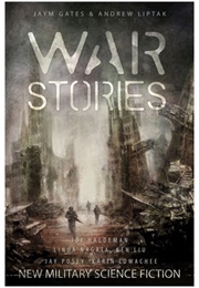 War Stories: New Military Science Fiction (Jaym Gates, Andrew Liptak, & Rich Larson)