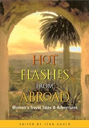 Hot Flashes From Abroad: Women&#39;s Travel Tales and Adventures (Jean Gould)