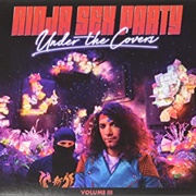 Ninja Sex Party - Under the Covers Volume Lll