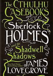 Sherlock Holmes and the Shadwell Shadows (James Lovegrove)
