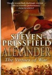 Alexander: The Virtues of War (Steven Pressfield)