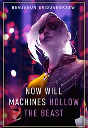 Now Will Machines Hollow the Beast (Benjanun Sriduangkaew)