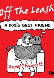 Off the Leash: A Dog's Best Friend (Rupert Fawcett)