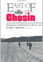 East of Chosin: Entrapment and Breakout in Korea, 1950 (Roy Edgar Appleman)
