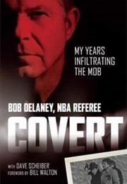 Covert: My Years Infiltrating the Mob (Bob Delaney)