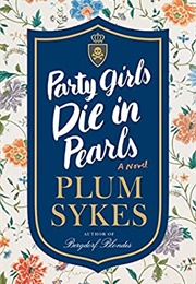 Party Girls Die in Pearls: An Oxford Girl Mystery (Plum Sykes)