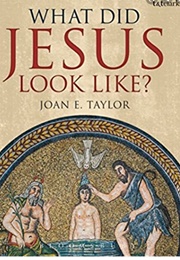 What Did Jesus Look Like? (Joan Taylor)