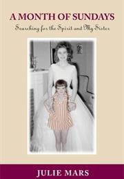 A Month of Sundays: Searching for the Spirit and My Sister (Julie Mars)