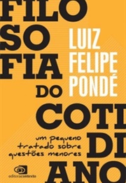Filosofia Do Cotidiano (Luiz Felipe Pondé)