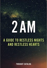 2 AM: A Guide to Restless Nights and Restless Hearts (Thought Catalog)