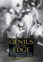 Genius on the Edge: The Bizarre Double Life of Dr. William Stewart Halsted (Gerald Imber)