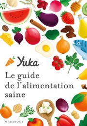 Le Guide Yuka De L'alimentation Saine (Julie Chapon & Anthony Berthou)
