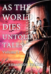 As the World Dies: Untold Tales Vol 1 (Rhiannon Frater)