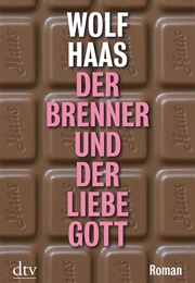 Der Brenner Und Der Liebe Gott (Wolf Haas)