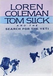 Tom Slick and the Search for the Yeti (Loren Coleman)