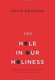 The Hole in Our Holiness (Kevin Deyoung)