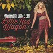 Little Red Wagon- Miranda Lambert