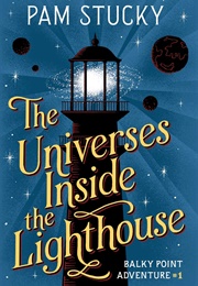 The Universes Inside the Lighthouse (Pam Stucky)