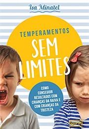 Temperamento Sem Limites: Como Conseguir Resultados Com Crianças Da Raiva E Com Crianças Da Tristeza (Isa Minatel)