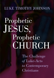 Prophetic Jesus, Prophetic Church (Luke Timothy Johnson)