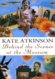 Behind the Scenes at the Museum (Kate Atkinson)