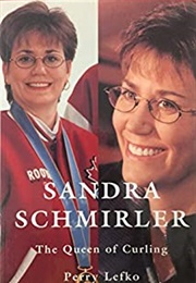 Sandra Schmirler: The Queen of Curling (Perry Lefko)