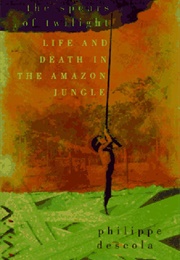 The Spears of Twilight (Philippe Descola)