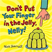 Don&#39;t Put Your Finger in the Jelly, Nelly
